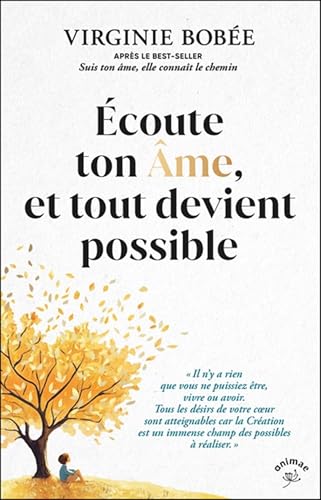 Écoute ton Âme, et tout devient possible: « Il n’y a rien que vous ne puissiez être, vivre ou avoir. Tous les désirs de votre coeur sont atteignables ... un immense champ des possibles à réaliser. »