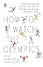How to Watch the Olympics: The Essential Guide to the Rules, Statistics, Heroes, and Zeroes of Every Sport