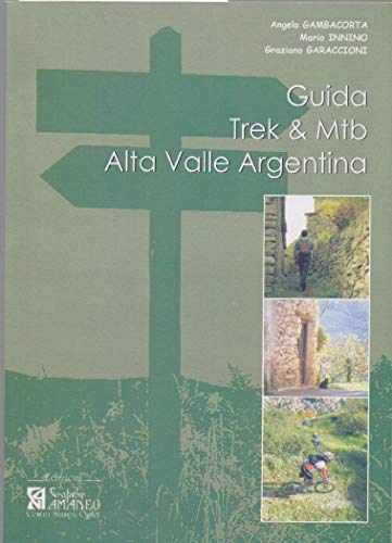  Guida Trek & Mtb. Alta Valle Argentina. Guida pratica al 1º approccio all\'Alta Valle Argentina