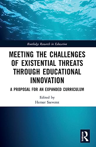 Meeting the Challenges of Existential Threats through Educational Innovation (Routledge Research in Education)