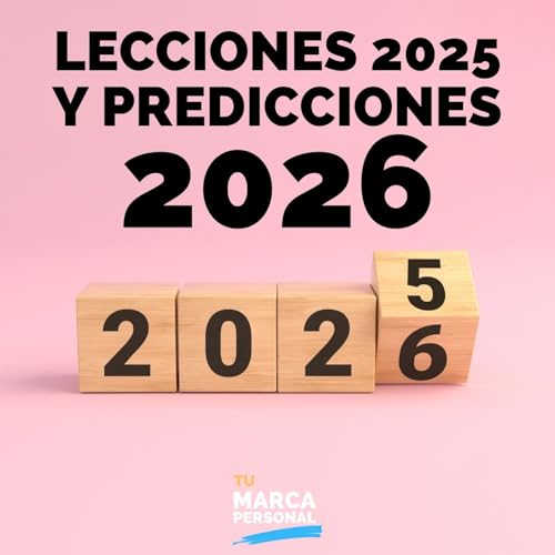 ESPECIAL: 6 lecciones sobre marca personal que 2025 nos ense&ntilde;&oacute; (y 3 predicciones para 2026) - Tu Marca Personal con Luis Ramos