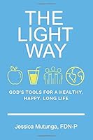 The Light Way: God's Tools for a Happy, Healthy, Long Life 1699011710 Book Cover