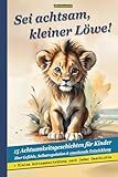 Sei achtsam, kleiner Löwe! – 15 Achtsamkeitsgeschichten für Kinder über Gefühle, Selbstregulation & emotionale Entwicklung: Liebevolle ... – Hilfe für Kinder mit starken Emotionen)
