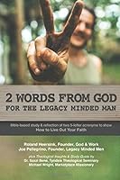 2 Words from God for the Legacy Minded Man: Bible-based study & reflection of two 5-letter acronyms to Live out your Faith 908276122X Book Cover