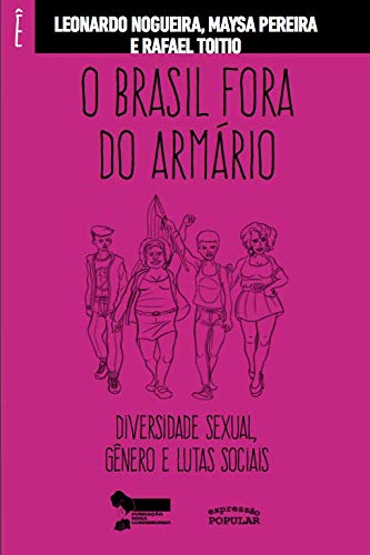 O Brasil Fora do Armário: Diversidade Sexual, Gênero e Lutas Sociais