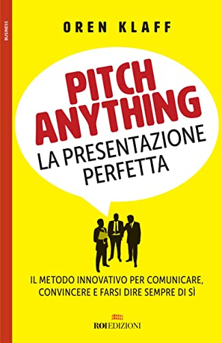 Pitch anything: Il metodo innovativo per comunicare, convincere e...