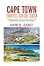 CAPE TOWN TRAVEL GUIDE 2024: Your Essential Guide to Exploring the Hidden Gems, Culture, and Cuisine (Travel Guides)