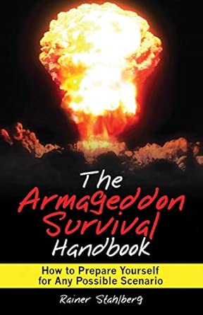 The Armageddon Survival Handbook: How to Prepare Yourself for Any Possible Scenario The Armageddon Survival Handbook: How to Prepare Yourself for Any Possible Scenario book cover
