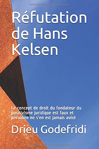 Réfutation de Hans Kelsen: Le concept de droit du fondateur du positivisme juridique est faux et personne ne s’en est jamais avisé