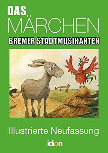 Das Märchen: DIE BREMER STADTMUSIKANTEN - Illustrierte Neufassung