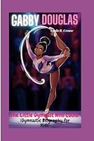 GABBY DOUGLAS: The Little Gymnast Who Could (Gymnastic Biography for Kids) B0D8J54H7L Book Cover