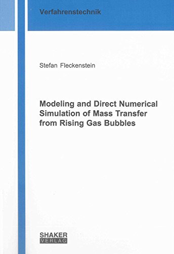 Modeling and Direct Numerical Simulation of Mass Transfer from Rising Gas Bubbles (Berichte aus der Verfahrenstechnik)