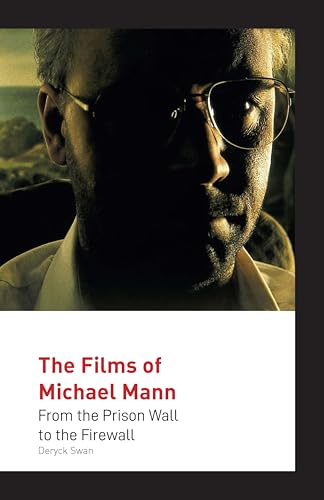 The Films Of Michael Mann: From The Prison Wall To The Firewall (Auteur)
