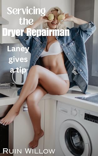 Servicing the Dryer Repairman, Laney Gives a Tip (Servicing the Work Men, Her Filthy Hotwife Adventures Book 8)