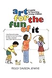 Art for the Fun of It: A Guide for Teaching Young Children