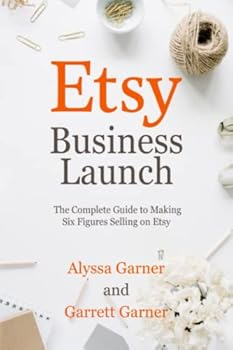 Paperback Etsy Business Launch: The Complete Guide to Making Six Figures Selling on Etsy Book