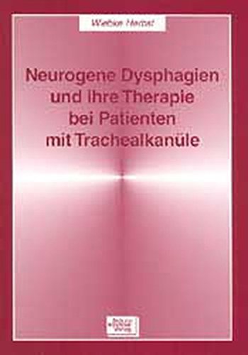 Neurogene Dysphagien und ihre Therapie bei Patienten mit Trachealkanüle Neurogene Dysphagien und ihre Therapie bei Patienten mit Trachealkanüle