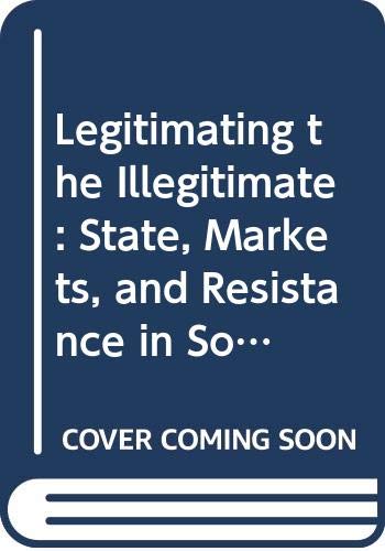 Legitimating the Illegitimate: State, Markets, ... 0520060105 Book Cover