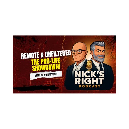 Remote & Unfiltered: Viral Clip Reactions + The Pro-Life Showdown - Nick's Right Podcast Episode 11