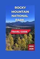 Colorado Rocky Mountain National Park Breathtaking Travel Guide 2024-2025: An endless Sea of Craggy Peaks From The Summit of Trail Ridge Road. (Total Adventure Guide) B0DDY65ZDT Book Cover