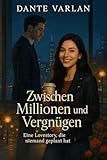 Zwischen Millionen und Vergnügen: Eine Lovestory, die niemand geplant hat
