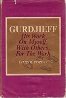 GURDJIEFF: HIS WORK ON MYSELF, WITH OTHERS, FOR THE WORK B00213FV1M Book Cover
