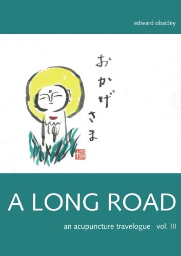 A Long Road (Volume III): An Acupuncture Travelogue (A Long Road - An Acupuncture Travelogue)