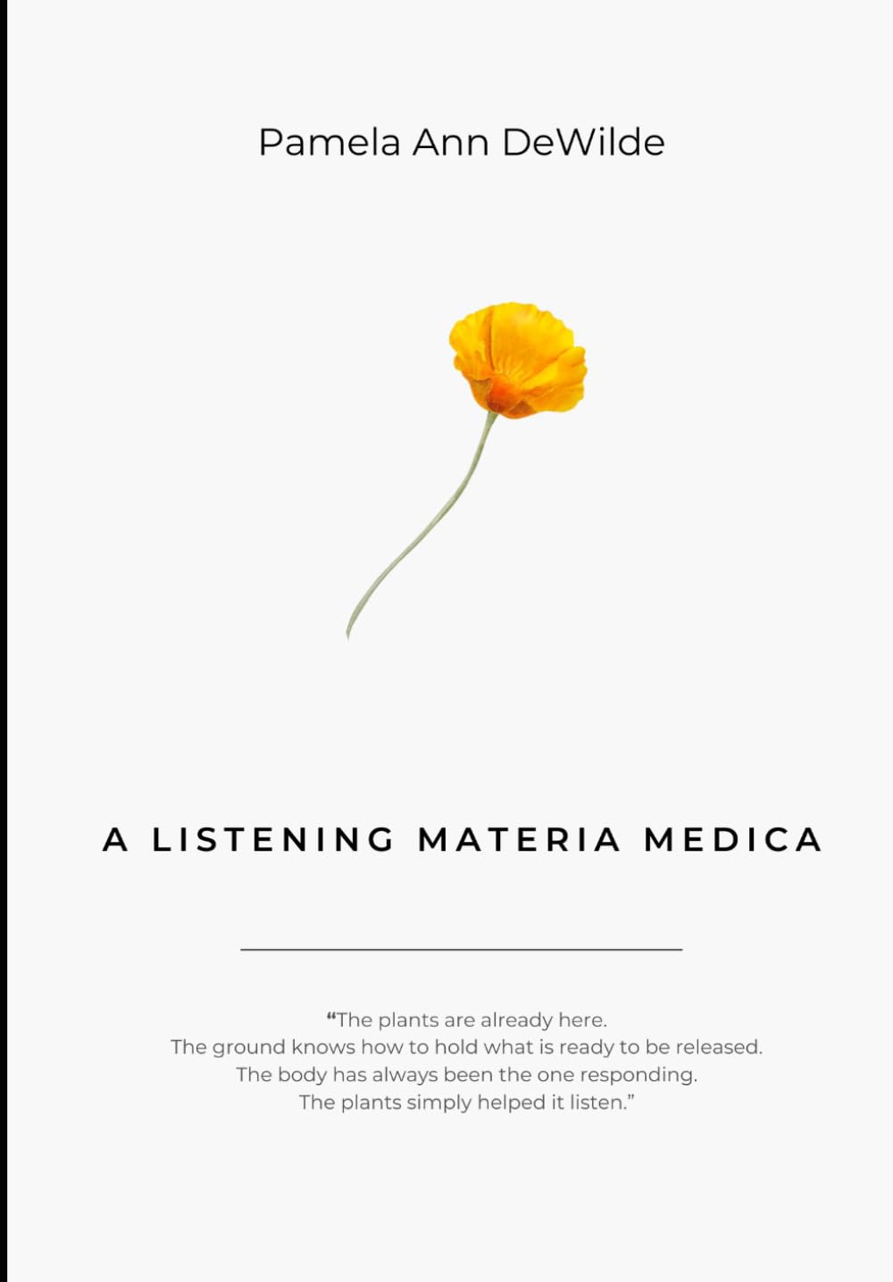 A Listening Materia Medica: Thirty Plant Allies for Somatic, Spiritual, and Ancestral Healing