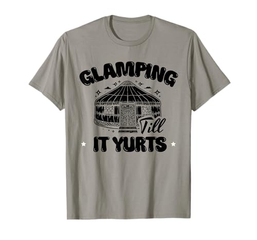 Clamping till it yurts Funny Glamping Camping Lover Design T-Shirt