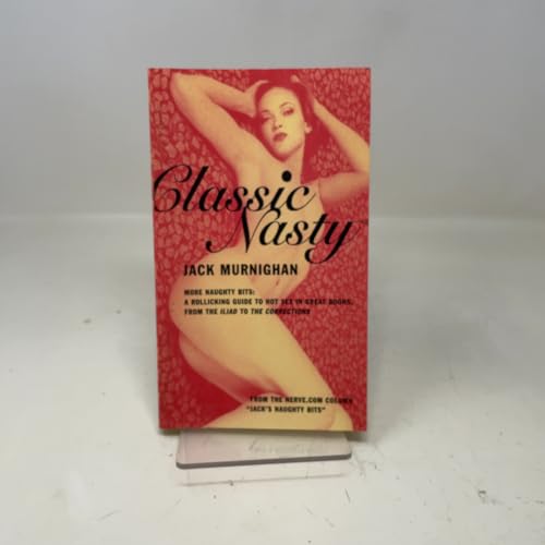 Classic Nasty: More Naughty Bits: A Rollicking Guide to Hot Sex in Great Books, from the Iliad to the Corrections