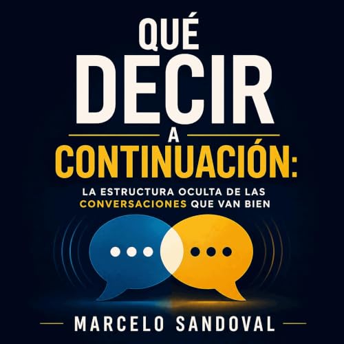 『Qu&eacute; decir a continuaci&oacute;n: La estructura oculta de las conversaciones que van bien』のカバーアート