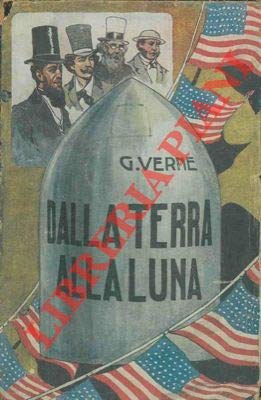 Dalla terra alla luna. Tragitto in 97 ore e 20 minuti. Paperback – 1 Jan. 1910