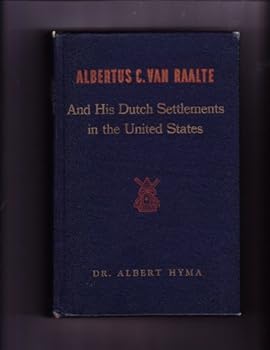 Hardcover Albertus C. Van Raalte and his Dutch settlements in the United States Book