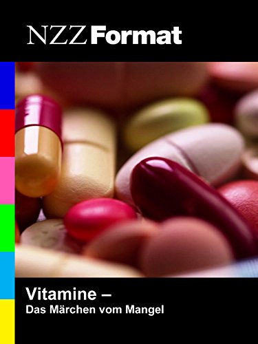 NZZ Format - Vitamine: das Märchen vom Mangel NZZ Format - Vitamine: das Märchen vom Mangel