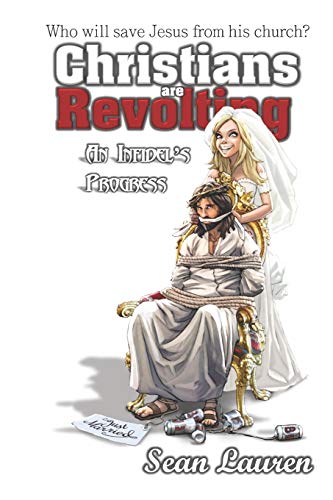 Christians Are Revolting: An Infidel's Progress