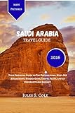 SAUDI ARABIA Travel guide 2026: Your Essential Guide to Top Destinations, Must-See Attractions, Hidden Gems, Travel Plans, and an Unforgettable Journey