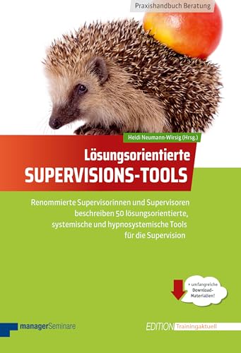 Lösungsorientierte Supervisions-Tools: Renommierte Supervisorinnen und Supervisoren beschreiben 50 lösungsorientierte, systemische und ... die Supervision (Edition Training aktuell)
