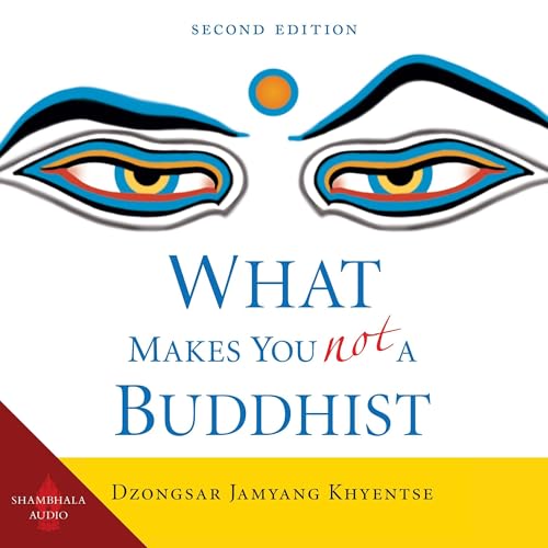 What Makes You Not a Buddhist by Dzongsar Jamyang Khyentse