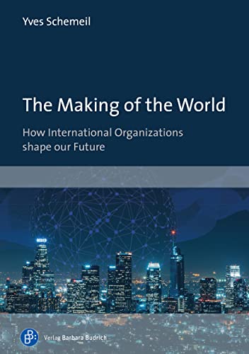 The Making of the World: How International Organizations Shape Our Future
