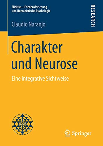 Charakter und Neurose: Eine integrative Sichtweise (Elicitiva – Friedensforschung und Humanistisch Charakter und Neurose: Eine integrative Sichtweise (Elicitiva – Friedensforschung und Humanistisch