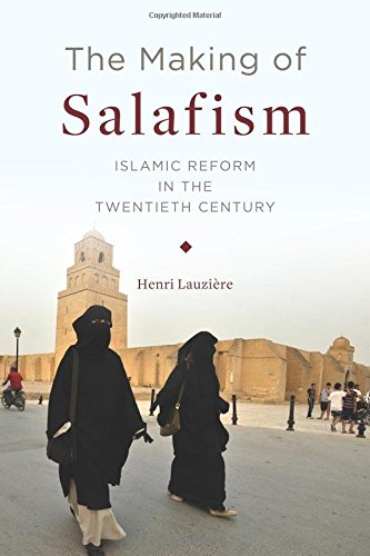 The Making of Salafism: Islamic Reform in the Twentieth Century (Religion, Culture, and Public Life)