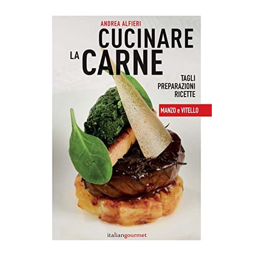 Cucinare la carne. Tagli, preparazioni, ricette. Manzo e vitello