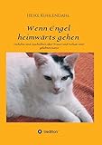  Wenn Engel heimwärts gehen: Gedichte und Geschichten über Trauer und Verlust einer geliebten Katze