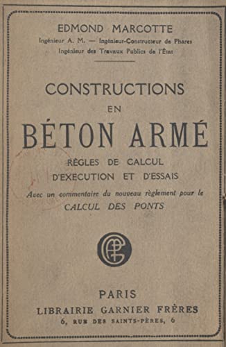 Constructions en béton armé : règles de calcul, d'exécution et d'essais: Avec un commentaire du nouveau règlement pour le Calcul des ponts