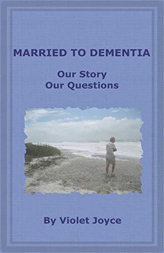 Married to Dementia: Our Story Our Questions