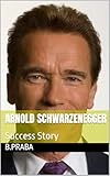  Arnold Schwarzenegger : Success Story (English Edition)