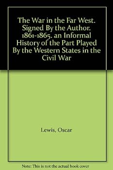 The War in the Far West. Signed By the Author. 1861-1865. an Informal History of the Part Played By the Western States in the Civil War