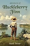 Adventures of Huckleberry Finn: The Classic 1885 Edition with 174 Original Illustrations