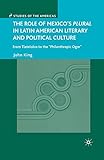 The Role of Mexico's Plural in Latin American Literary and Political Culture: From Tlatelolco to the 