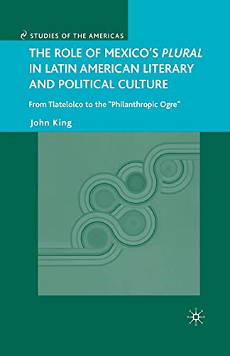 The Role of Mexico's Plural in Latin American Literary and Political Culture: From Tlatelolco to the 
